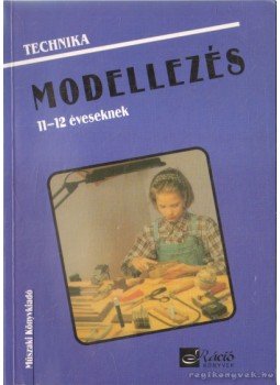 Gyulay Lajosné, Nagy Attiláné, Urbánfy Istvánné - Modellezés 11-12 éveseknek Gyulay Lajosné, Nagy Attiláné, Urbánfy Istvánné - Modellezés 11-12 éveseknek, Budapest 2000 antikvár könyv