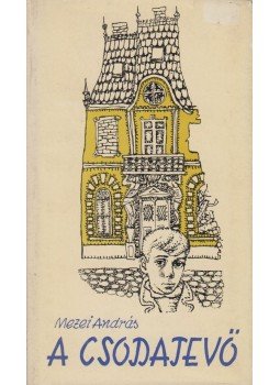 Mezei András - A csodatevő Mezei András - A csodatevő, Budapest 1966 antikvár könyv