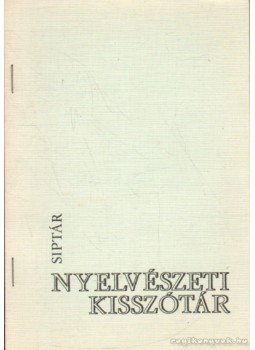 Siptár Péter - Nyelvészeti kisszótár Siptár Péter - Nyelvészeti kisszótár, 1980 antikvár könyv