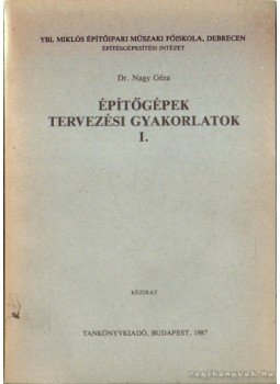 Dr. Nagy Géza - Építőgépek, tervezési gyakorlatok I. (dedikált) Dr. Nagy Géza - Építőgépek, tervezési gyakorlatok I. (dedikált), Budapest 1987 antikvár könyv