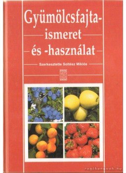 Soltész Miklós (szerk.) - Gyümölcsfajta-ismeret és -használat Soltész Miklós (szerk.) - Gyümölcsfajta-ismeret és -használat, 1998 antikvár könyv
