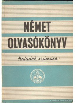 Vajda György Mihály, Walkó György, Blázy László, Mollay Károly, Krammer Jenő - Német olvasókönyv Vajda György Mihály, Walkó György, Blázy László, Mollay Károly, Krammer Jenő - Német olvasókönyv, 1959 antikvár könyv