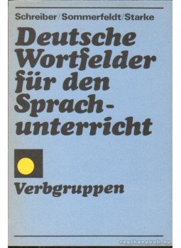 Sommerfeldt,K.-E., Schreiber, Herbert, Starke, Günter - Deutsche Wortfelder für den Sprachunterricht Sommerfeldt,K.-E., Schreiber, Herbert, Starke, Günter - Deutsche Wortfelder für den Sprachunterricht, 1987 antikvár könyv
