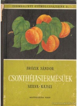 dr. Brózik Sándor - Csonthéjastermésűek - Szilva-kajszi dr. Brózik Sándor - Csonthéjastermésűek - Szilva-kajszi, Budapest 1960 antikvár könyv