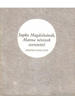 Szabó Júlia - Supka Magdolnának, Manna néninek szeretettel Szabó Júlia - Supka Magdolnának, Manna néninek szeretettel, 1984 antikvár könyv
