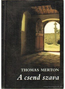 Thomas Merton - A csend szava Thomas Merton - A csend szava, Budapest 1991 antikvár könyv
