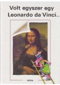 Laferrére, Sylvie,Merleau-Ponty, Claire,Tardy, Anne - Volt egyszer egy Leonardo da Vinci...
