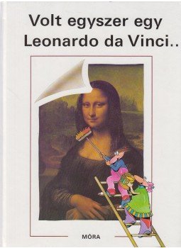 Laferrére, Sylvie, Merleau-Ponty, Claire, Tardy, Anne - Volt egyszer egy Leonardo da Vinci..., Budapest 1989 antikvár könyv