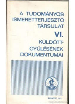  - A Tudományos Ismeretterjesztő Társulat VI. küldöttgyűlésének dokumentumai, Budapest 1972 antikvár könyv