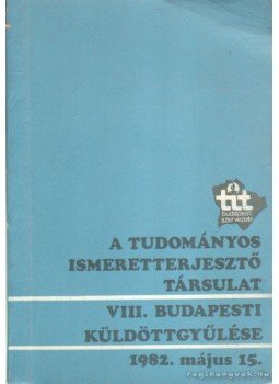  - A Tudományos Ismeretterjesztő Társulat VIII. budapesti küldöttgyűlése,  1982 antikvár könyv