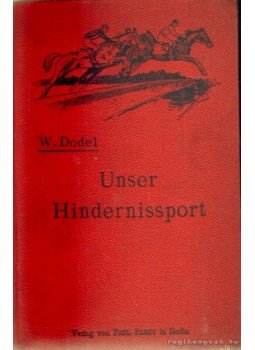 Dodel, Wilhelm - Unser Hindernissport Dodel, Wilhelm - Unser Hindernissport, Berlin 1917 antikvár könyv