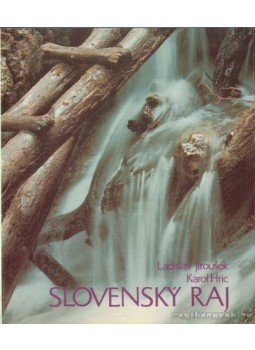 Hric, Karol, Jirousek, Ladislav - Slovensky Raj Hric, Karol, Jirousek, Ladislav - Slovensky Raj, 1985 antikvár könyv