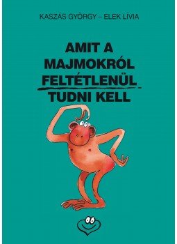 Kaszás György - Amit a majmokról feltétlenül tudni kell Kaszás György - Amit a majmokról feltétlenül tudni kell, Budapest 1998 antikvár könyv