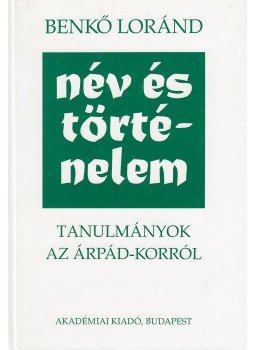 Benkő Loránd - Név és történelem Benkő Loránd - Név és történelem, Budapest 1998 antikvár könyv