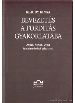 Klaudy Kinga - Bevezetés a fordítás gyakorlatába Klaudy Kinga - Bevezetés a fordítás gyakorlatába, 2002 antikvár könyv
