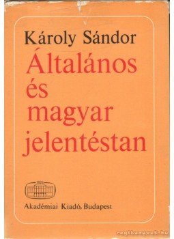 Károly Sándor - Általános és magyar jelentéstan Károly Sándor - Általános és magyar jelentéstan, Budapest 1970 antikvár könyv