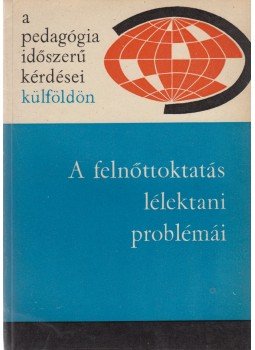 Illés Lajosné - A felnőttoktatás lélektani problémái Illés Lajosné - A felnőttoktatás lélektani problémái, Budapest 1964 antikvár könyv