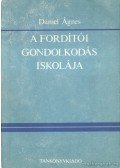 Dániel Ágnes - A fordítói gondolkodás iskolája