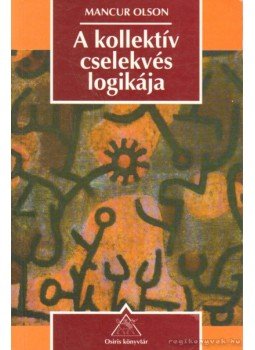 Olson, Mancur - A kollektív cselekvés logikája Olson, Mancur - A kollektív cselekvés logikája, Budapest 1997 antikvár könyv