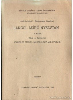 András László, Stephanides Károlyné - Angol leíró nyelvtan II. rész András László, Stephanides Károlyné - Angol leíró nyelvtan II. rész, Budapest 1989 antikvár könyv