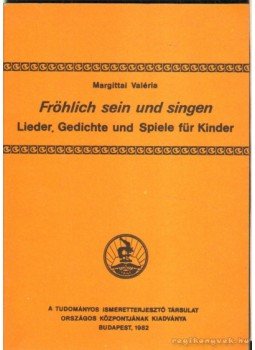 Margittai Valéria - Fröhlich Sein und Singen Margittai Valéria - Fröhlich Sein und Singen, Budapest 1982 antikvár könyv