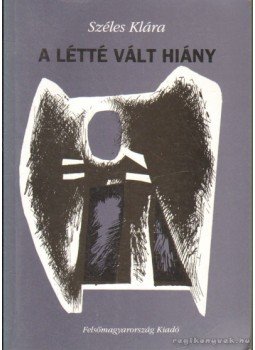 Széles Klára - A létté vált hiány Széles Klára - A létté vált hiány, Miskolc 1995 antikvár könyv
