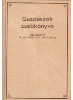Mucsi Imre (Szerk.), Dr. Szabó János - Gazdászok zsebkönyve Mucsi Imre (Szerk.), Dr. Szabó János - Gazdászok zsebkönyve, Budapest 1999 antikvár könyv