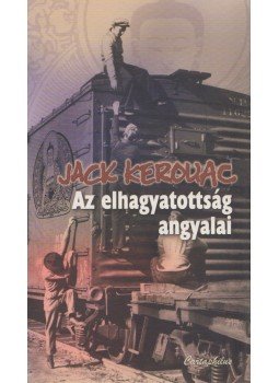 Jack Kerouac - Az elhagyatottság angyalai Jack Kerouac - Az elhagyatottság angyalai, Budapest 2006 antikvár könyv