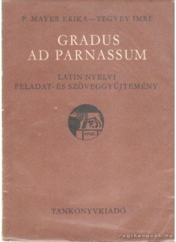 P. Mayer Erika, Tegyey Imre - Gradus ad Parnassum P. Mayer Erika, Tegyey Imre - Gradus ad Parnassum, Budapest 1989 antikvár könyv