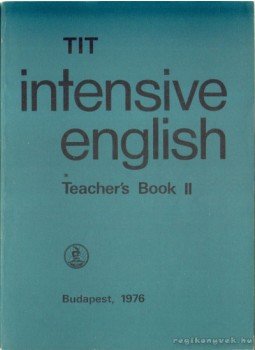 Kádárné Fülöp Judit, Nádasdy Ádám, Lengyel Anna, Inkei Péter, Nemes Anna - TIT Intensive English Teacher's Book II., Budapest 1976 antikvár könyv