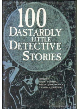 Dziemlanowicz, Stefan (Szerk.), Martin H. Greenberg, Weinberg, Robert - 100 Dastardly Little Detective Stories Dziemlanowicz, Stefan (Szerk.), Martin H. Greenberg, Weinberg, Robert - 100 Dastardly Little Detective Stories, 1993 antikvár könyv