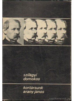 Szilágyi Domokos - Kortársunk, Arany János Szilágyi Domokos - Kortársunk, Arany János, Bukarest 1968 antikvár könyv