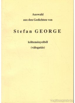 George, Stefan - Stefan George költeményeiből (válogatás) George, Stefan - Stefan George költeményeiből (válogatás), 2003 antikvár könyv