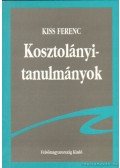 Kiss Ferenc - Kosztolányi-tanulmányok