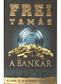 Frei Tamás - A bankár Frei Tamás - A bankár, Budapest 2011 antikvár könyv