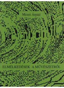Mezei Árpád - Elmélkedések a művészetről Mezei Árpád - Elmélkedések a művészetről, Budapest 1994 antikvár könyv