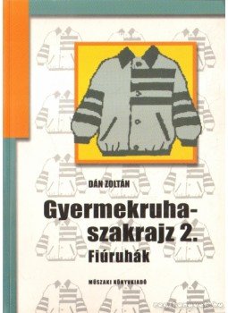 Dán Zoltán - Gyermekruha -szakrajz 2. Dán Zoltán - Gyermekruha -szakrajz 2., 2003 antikvár könyv