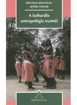 Descola, Philippe, Lenclud, Gérard, Severi, Carlo, Taylor, Anne-Christine - A kulturális antropológia eszméi Descola, Philippe, Lenclud, Gérard, Severi, Carlo, Taylor, Anne-Christine - A kulturális antropológia eszméi, Budapest 1993 antikvár könyv