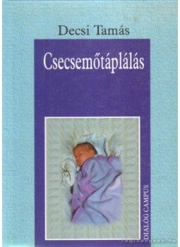Decsi Tamás - Csecsemőtáplálás Decsi Tamás - Csecsemőtáplálás, Budapest 1998 antikvár könyv