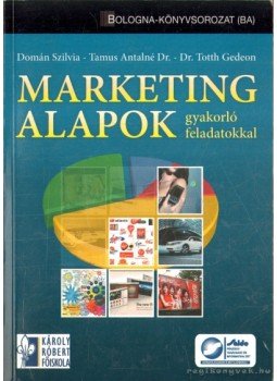 Domán Szilvia, Totth Gedeon Dr., Tamus Antalné Dr. - Marketing alapok Domán Szilvia, Totth Gedeon Dr., Tamus Antalné Dr. - Marketing alapok, Budapest 2009 antikvár könyv