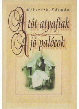 Mikszáth Kálmán - A tót atyafiak / A jó palócok Mikszáth Kálmán - A tót atyafiak / A jó palócok, Debrecen 0 antikvár könyv