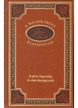 Justh Zsigmond - A pénz legendája és más kisregények Justh Zsigmond - A pénz legendája és más kisregények, Budapest 2000 antikvár könyv