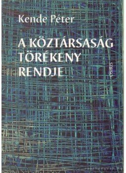 Kende Péter - A köztársaság törékeny rendje (dedikált) Kende Péter - A köztársaság törékeny rendje (dedikált), Budapest 2000 antikvár könyv