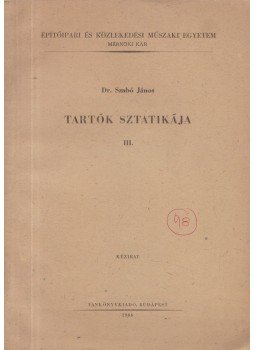 Dr. Szabó János - Tartók sztatikája III. Dr. Szabó János - Tartók sztatikája III., Budapest 1966 antikvár könyv