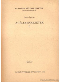 Szépe Ferenc - Acélszerkezetek I. Szépe Ferenc - Acélszerkezetek I., Budapest 1973 antikvár könyv