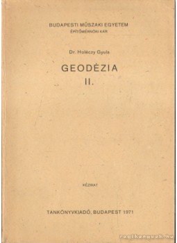 Dr. Holéczy Gyula - Geodézia II. Dr. Holéczy Gyula - Geodézia II., Budapest 1971 antikvár könyv