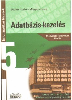 Bodnár István, Magyary Gyula - Adatbázis-kezelés Bodnár István, Magyary Gyula - Adatbázis-kezelés, 2007 antikvár könyv