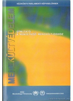 - Menekültvédelem: Útmutató a nemzetközi menekültjoghoz - Menekültvédelem: Útmutató a nemzetközi menekültjoghoz, 2002 antikvár könyv
