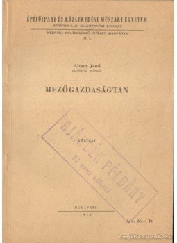 Alcser Jenő - Mezőgazdaságtan Alcser Jenő - Mezőgazdaságtan, Budapest 1962 antikvár könyv
