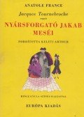 Anatole France - Jacques Tournebroche vagyis Nyársforgató Jakab meséi